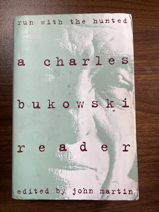 Run With the Hunted: A Charles Bukowski Reader
